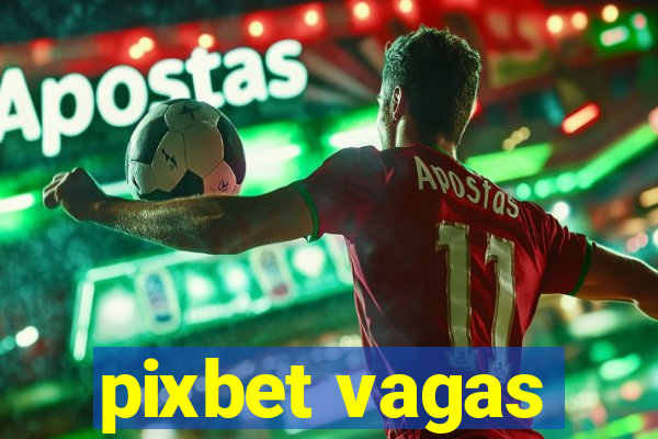 pixbet vagas